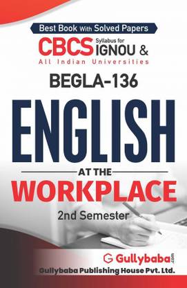 Gullybaba Self Help Books For IGNOU : BEGLA-136 ENGLISH AT THE WORKPLACE BCOMG ENGLISH (BAG-New Sem System CBCS Syllabus) Course.(Ch.-Wise Ref. Book With Previous Year Question Papers) - English Medium - LATEST EDITION