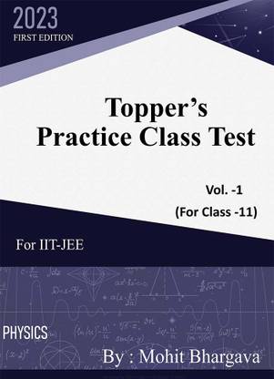 Topper’s Practice Class Test Chapterwise Topicwise Papers For IIT -JEE (Vol -1 ) Physics By Mohit Bhargava