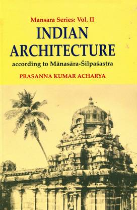 Indian Architecture According To Manasara Silpasastra