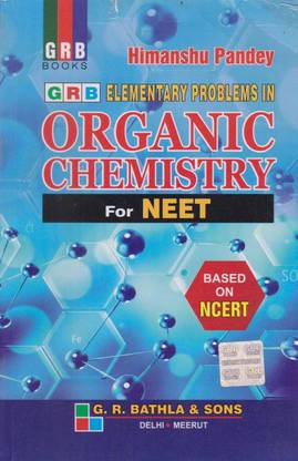 Grb Elementary Problems In Organic Chemistry For Neet [based On Ncert] By Himanshu Pandey
