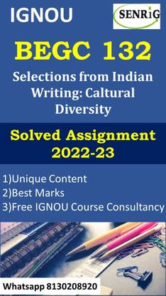 IGNOU BEGC 132 Selections From Indian Writing: Caltural Diversity Solved Assignment 2022-23 IGNOU BEGC 132 Solved Assignment 2022-23 (WHATSAPP 8130208920)