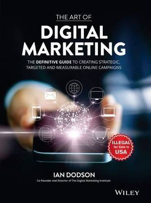 The Art Of Digital Marketing: The Definitive Guide To Creating Strategic, Targeted, And Measurable Online Campaigns