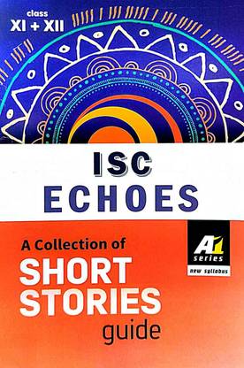 ISC ECHOES : A Collection Of Short Stories Guide (Class XII + XII ) (English Version)