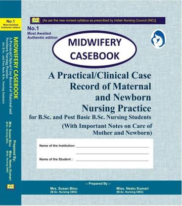Midwifery Casebook A Practical / Clinical Case Record Of Maternal And Newborn Nursing Practice 
for B.Sc. And Post Basic B.Sc. Nursing Students By Mrs. Susan Binu & Miss. Neetu Kumari