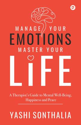 Manage Your Emotions Master Your Life: A Therapist's Guide To Mental Well-Being, Happiness And Peace