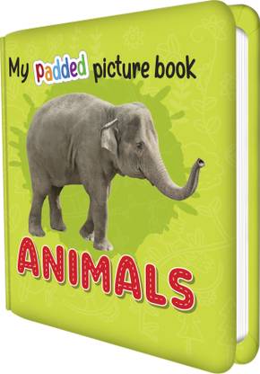 MY PADDED PICTURE BOOK Animals | A Thrilling Journey Through The Animal Kingdom In Pictures Book