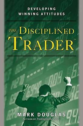 The Disciplined Trader : Developing Winning Attitudes , Mark Douglas