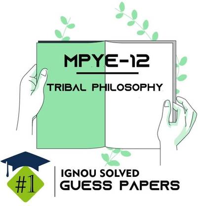 IGNOU MPYE 12 Solved Guess Papers From IGNOU Study Material/Help Book/Guidebook Titled Tribal Philosophy For Exam Preparations (Latest Syllabus) IGNOU MAPY 2nd Year IGNOU MA Philosophy Mpye12
