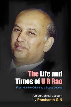 The Life And Times Of U R Rao - From Humble Origins To A Space Legends