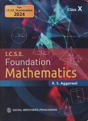 I.c.s.e. Foundation Mathematics, Class-10, By R.s. Aggarwal (Goyal Brothers Prakashan)