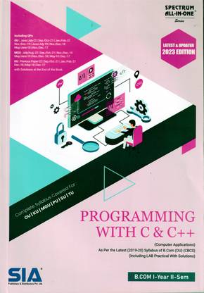 Programming With C & C++ B.Com I-Year II-Sem (Computer Applications) As Per The Latest (2019-20) Syllabus Of B.com (OU) (CBCS) Including LAB Practical With Solutions Latest & Updated 2023 Edition