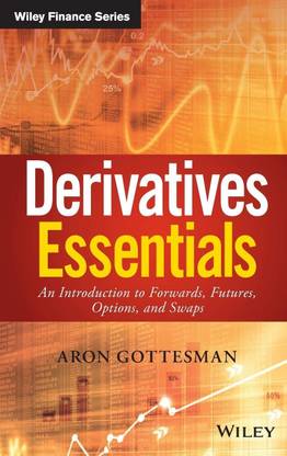 Derivatives Essentials: An Introduction To Forwards, Futures, Options And Swaps