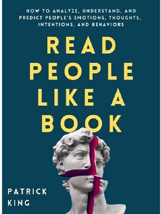 Read People Like A Book: How To Analyze, Understand, And Predict People’s Emotions, Thoughts, Intentions, And Behaviors