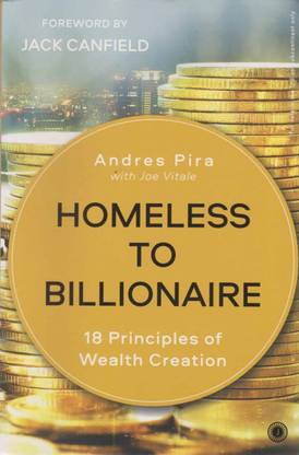 Homeless To Billionaire [18 Principles Of Wealth Creation] By Andres Pira