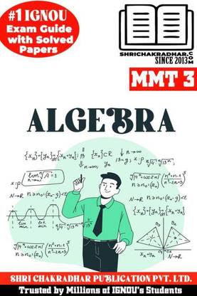 IGNOU MMT 3 Solved Guess Papers From IGNOU Study Material/Help Book/Guidebook Titled Algebra For Exam Preparations (Latest Syllabus) IGNOU MSCMACS IGNOU Master Of Science (Mathematics With Application In Computer Science) Mmt3