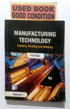 MANUFACTURING TECHNOLOGY Foundry, Forming And Welding Vol 1 (OLD BOOK)