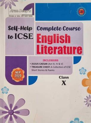 Arun Deep’s Self-Help To I.C.S.E. English Literature Class 10 : 2024-25 Edition