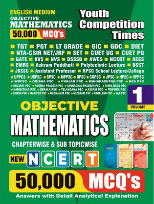 2024-25 Objective Mathematics For All Competitive Examinations 50,000 MCQ’s Answer With Detail Analytical Explanation Vol-1 1314 1295 E
