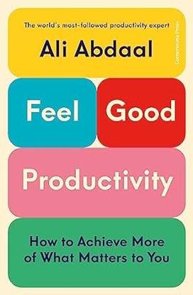 Feel-Good Productivity: How To Do More Of What Matters To You