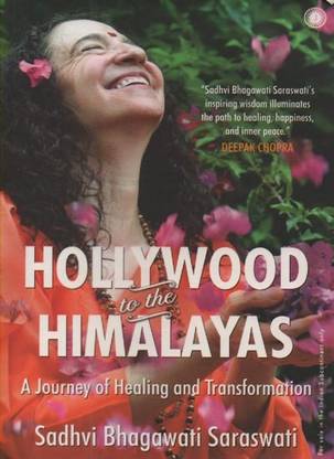 Hollywood To The Himalayas (A Journey Of Healing And Transformation) By Sadhvi Bhagawati Saraswati