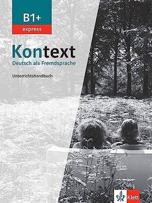 Kontext B1+ Express: Deutsch Als Fremdsprache. Unterrichtshandbuch