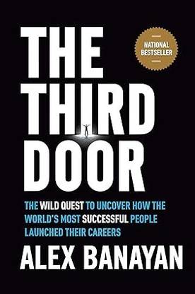 The Third Door: The Wild Quest To Uncover How The World's Most Successful People Launched Their Careers