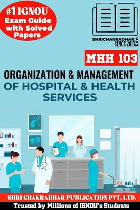 IGNOU MHH 103 Help Book Organization And Management Of Hospital And Health Services (IGNOU Study Notes/Guidebook) For Exam Preparation With Latest Solved Previous Year Question Paper IGNOU PGDHHM