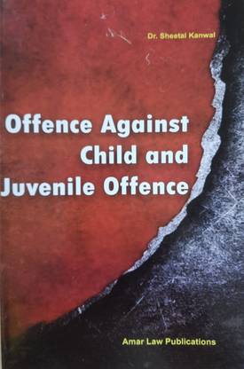 Offence Against Child And Juvenile Offence / Dr. Sheetal Kanwal / For LL.M. Studies In Question And Answer Form
