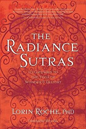 The Radiance Sutras: 112 Gateways To The Yoga Of Wonder And Delight