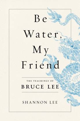 Be Water, My Friend: The Teachings Of Bruce Lee English Paperback Book By Shannon Lee