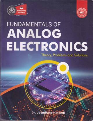 Fundamentals Of Analog Electronics Theory, Problems And Solutions New Cbcs Syllabus Honours Course By Dr. Upendranath Nandi