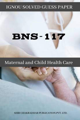 IGNOU BNS 117 Solved Guess Papers Pdf From IGNOU Study Material/Books Maternal And Child Health Care For Exam Preparation (Latest Syllabus) IGNOU Certificate In Maternal And Child Health Nursing (CMCHN) English