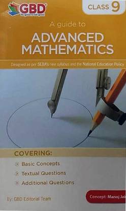 GBD Series | Advanced Mathematics | Class 9 (IX) | A Guide Book Of Advanced Mathematics In English Medium | Prepared Based On The New And The Latest Syllabus Of Class 9 [IX] And NCERT And Also Based On The New Education Policy [NEP] | Best Guide Book Prepared By Experienced Academicians For Best Results