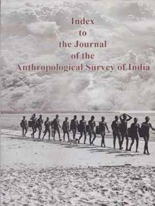 Index To The Journal Of The Anthropological Survey Of India By Abhik Kumar Dey