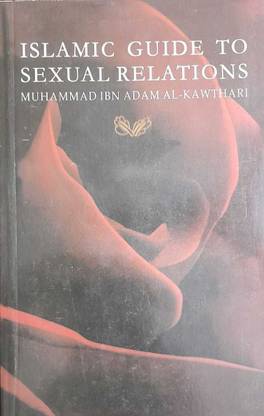 ISLAMIC GUIDE TO SEXUAL RELATIONS ( Muhammad Ibn Adam Al-Kawthari ) In English Language Indian Good Printed Quality
