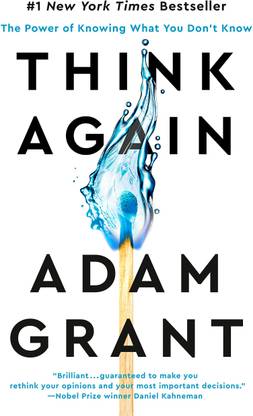 Adam Grant : Think Again : The Power Of Knowing What You Don't Know