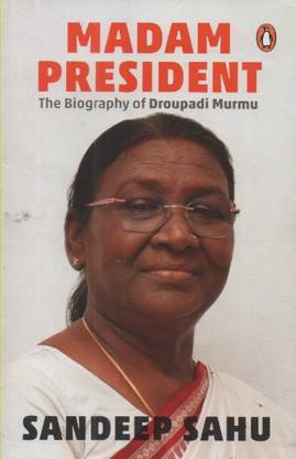 Madam President The Biography Of Droupadi Murmu By Sandeep Sahu