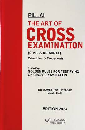 Pillai's The Art Of Cross Examination (Civil & Criminal) | Principles & Precedents | Including Golden Rules For Testifying On Cross-Examination | (ENGLISH) Latest