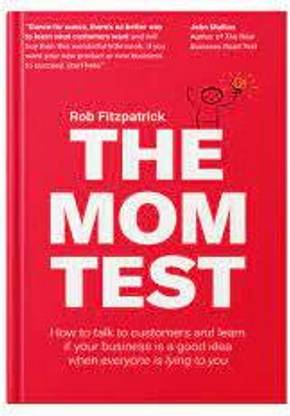 The Mom Test: How To Talk To Customers (Paperback, Rob Fitzpatrick)
