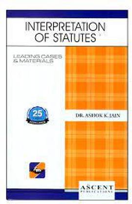 Interpretation Of Statutes By Dr. Ashok K. Jain, Edition | Reprint – 2022