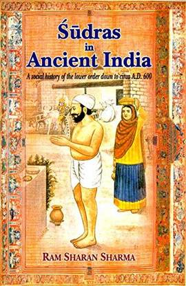 सुद्रस इन एंशिएंट इंडिया: ए सोशल हिस्ट्री ऑफ द लोअर ऑर्डर डाउन टू सरका A.D. 600