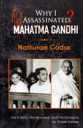 Why I Assassinated Mahatma Gandhi Nathuram Gods