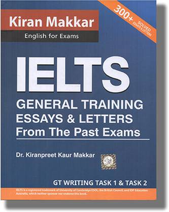 Makkar IELTS General Training Essays And Letters From The Past Exams 2023 Edition : Book Paperback (Kiranpreet Kaur Makkar)