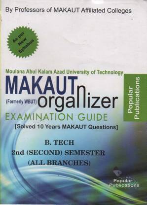 MAKAUT ORGANIZER EXAMINATION GUIDE (SOLVED 10 YEARS MAKAUT QUESTIONS) B. TECH 2nd SEMESTER (ALL BRANCHES)