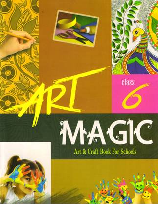 ART MAGIC Class - 6 Art & Craft Book For Schools