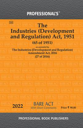 Industries (Development And Regulation) Act, 1951 As Amended By Industries (Development And Regulation) Amendment Act, 2016 With Short Comments
