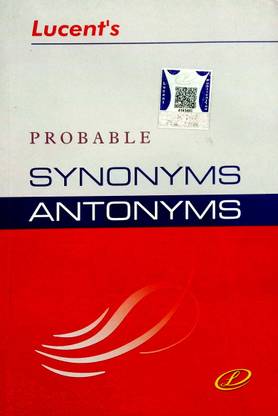 Lucent Probable Synonym And Synonyms (Enrich Your Vocabulary) Highly Useful For All Competition Examination