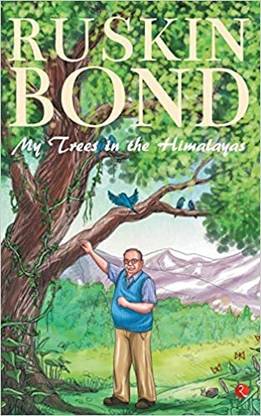 My Trees In The Himalayas::
Ruskin Bond