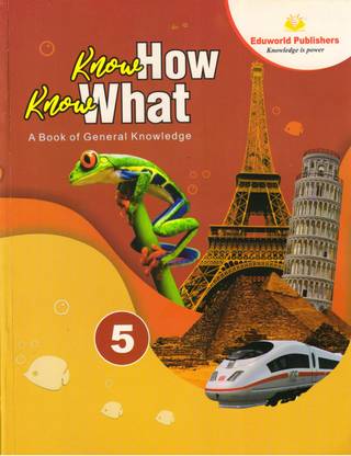 Eduworld, Know How Know What For Class - 5 (A Book Of General Knowledge)