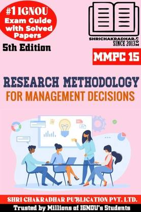 IGNOU MMPC 15 Help Book Research Methodology For Management Decisions IGNOU Study Notes/Guidebook Chapter-Wise) For Exam Preparations With Solved Previous Year Question Papers (Latest Syllabus) & Solved Sample Papers IGNOU MBA New Syllabus 3rd Semester IGNOU Master Of Business Administration MMPC15